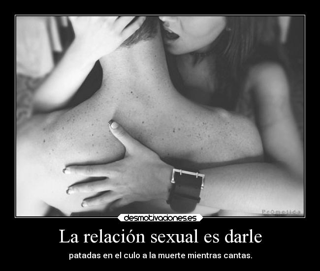 La relación sexual es darle - 