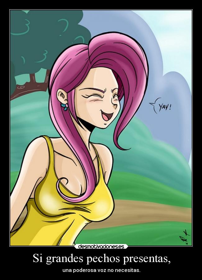 Si grandes pechos presentas, - una poderosa voz no necesitas.
