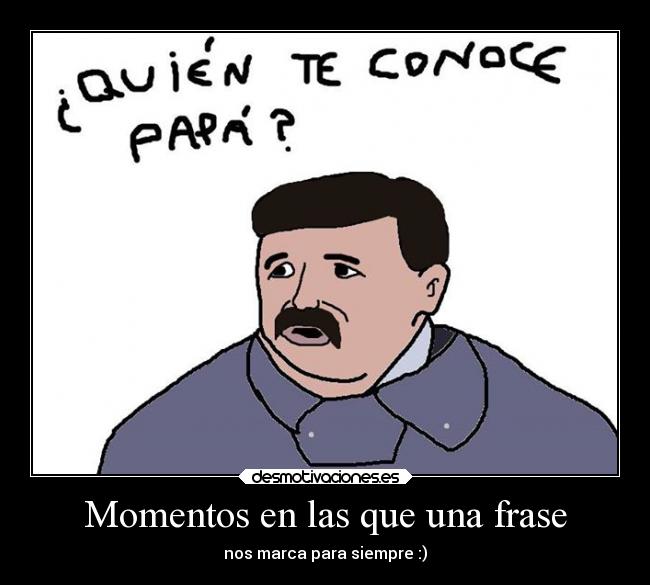 Momentos en las que una frase - nos marca para siempre :)