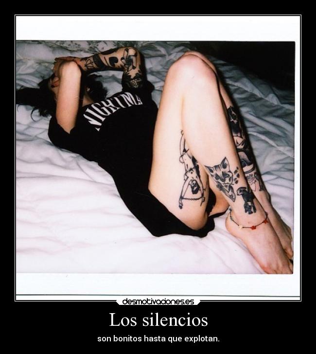 Los silencios - son bonitos hasta que explotan.