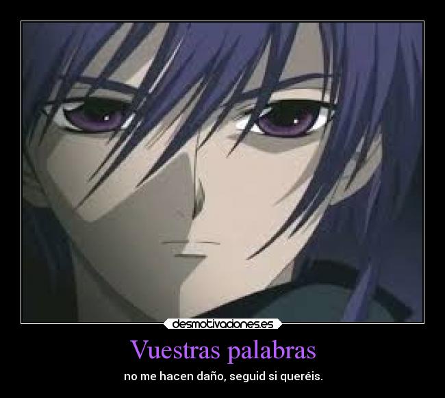 Vuestras palabras - no me hacen daño, seguid si queréis.
