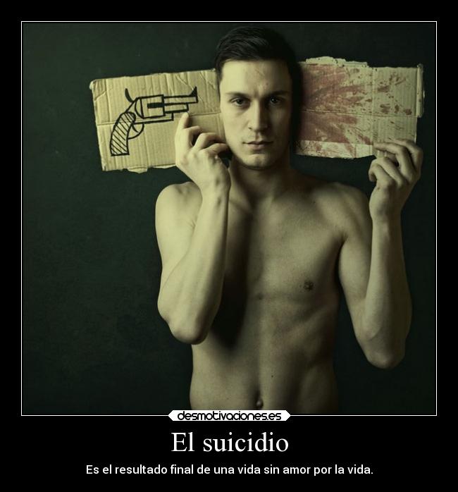 El suicidio - Es el resultado final de una vida sin amor por la vida.
