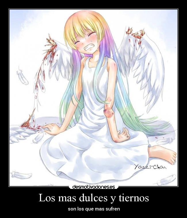 Los mas dulces y tiernos - son los que mas sufren