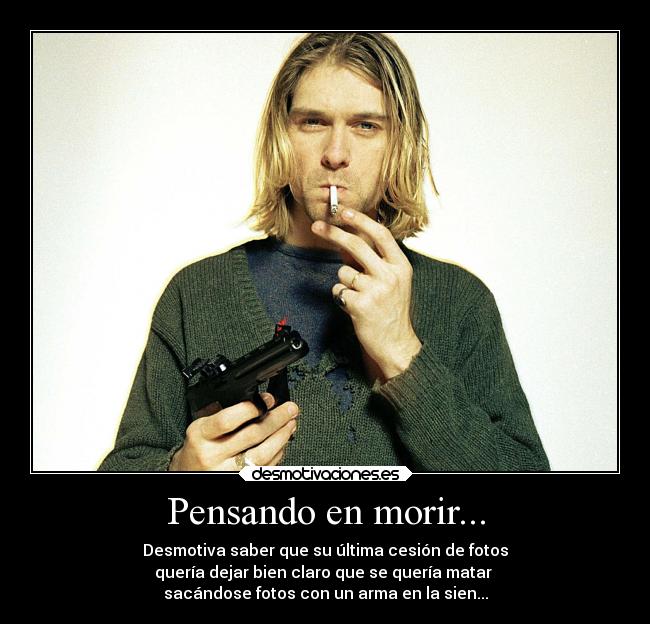Pensando en morir... - Desmotiva saber que su última cesión de fotos
quería dejar bien claro que se quería matar
sacándose fotos con un arma en la sien...