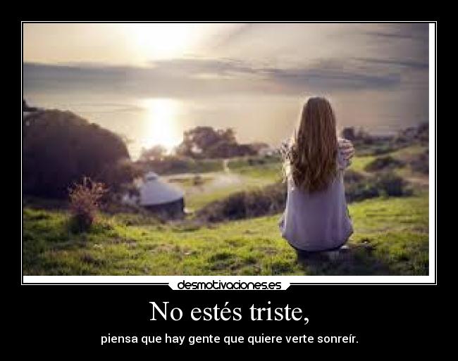 No estés triste, -