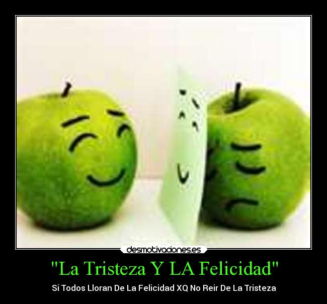 La Tristeza Y LA Felicidad - 