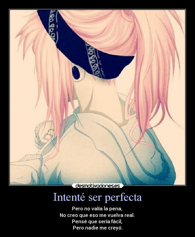 Intenté ser perfecta - Pero no valía la pena,
No creo que eso me vuelva real.
Pensé que sería fácil,
Pero nadie me creyó.