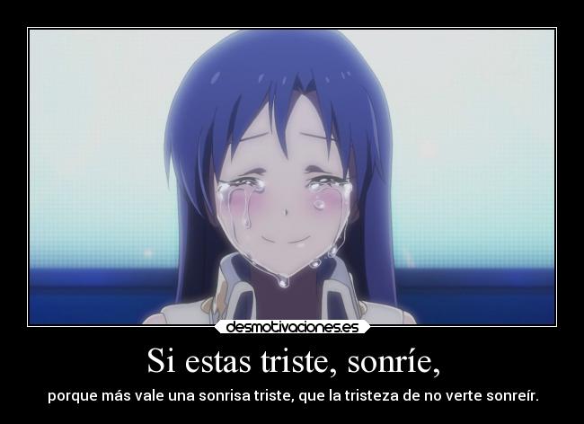 Si estas triste, sonríe, -