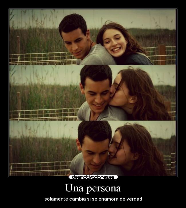 Una persona - solamente cambia si se enamora de verdad