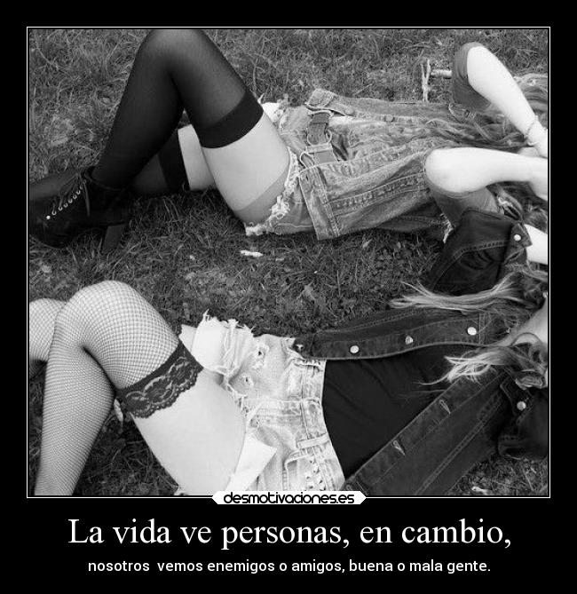 La vida ve personas, en cambio, - 