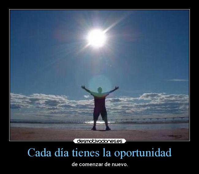 Cada día tienes la oportunidad -
