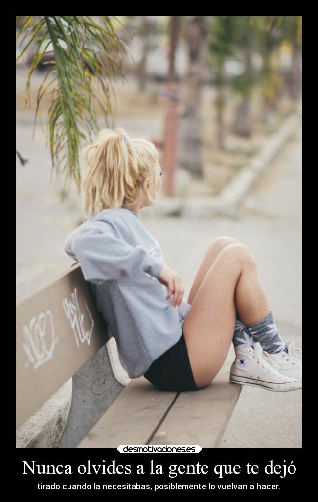 Nunca olvides a la gente que te dejó -