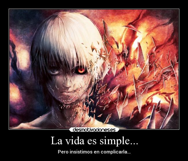 La vida es simple... - Pero insistimos en complicarla...