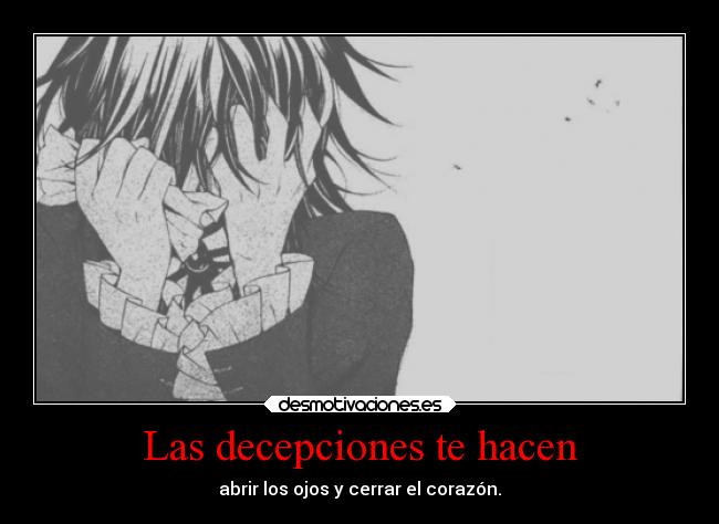 Las decepciones te hacen -
