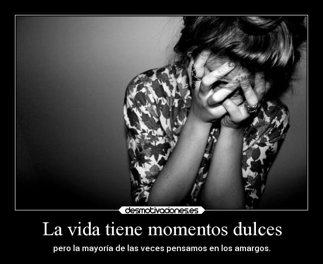 La vida tiene momentos dulces - 