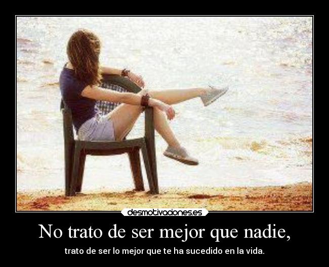 No trato de ser mejor que nadie, -