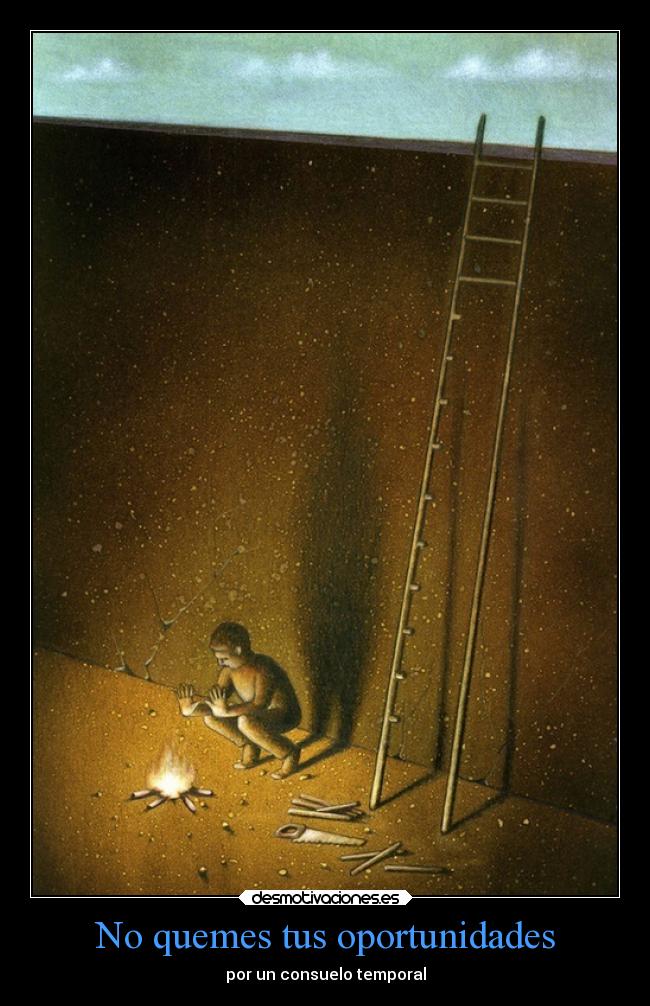 No quemes tus oportunidades - por un consuelo temporal