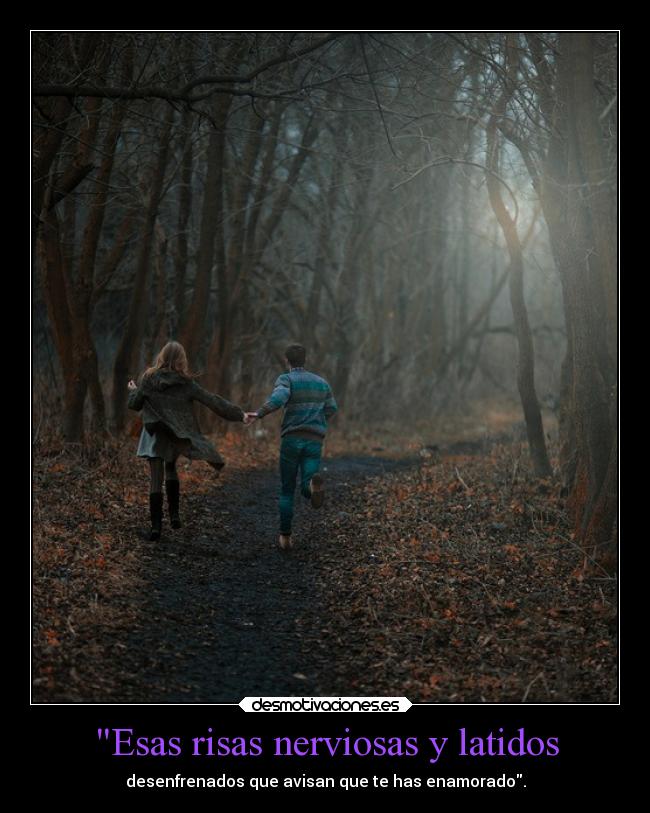 Esas risas nerviosas y latidos - desenfrenados que avisan que te has enamorado.