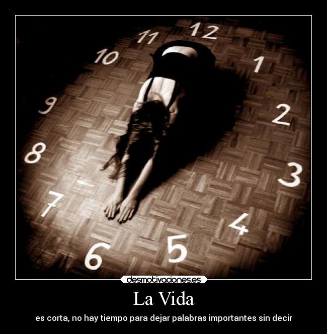 La Vida - es corta, no hay tiempo para dejar palabras importantes sin decir