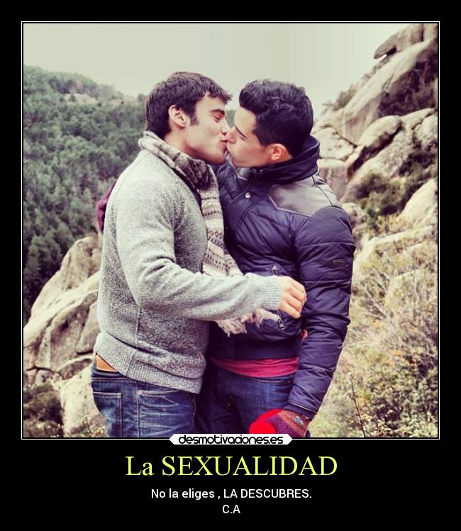 La SEXUALIDAD - No la eliges , LA DESCUBRES.
C.A