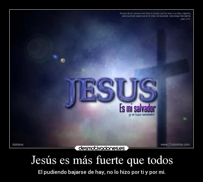 Jesús es más fuerte que todos - El pudiendo bajarse de hay, no lo hizo por ti y por mi.