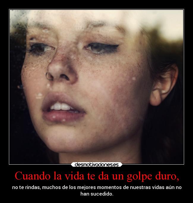 Cuando la vida te da un golpe duro, - 