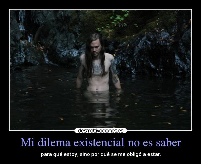 Mi dilema existencial no es saber - 