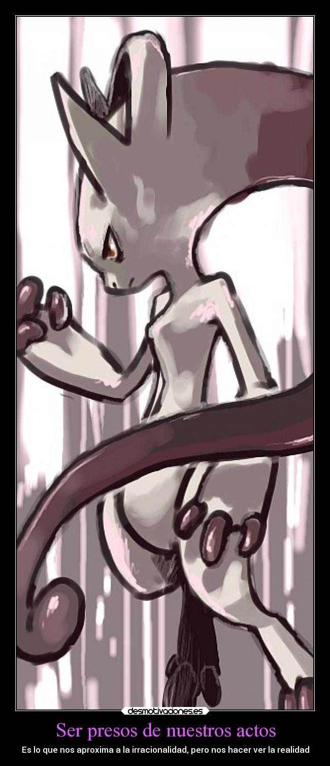 Ser presos de nuestros actos - Es lo que nos aproxima a la irracionalidad, pero nos hacer ver la realidad