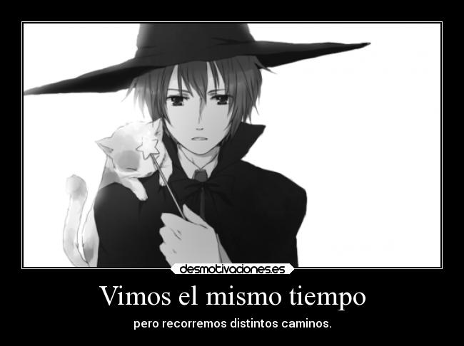 Vimos el mismo tiempo - pero recorremos distintos caminos.