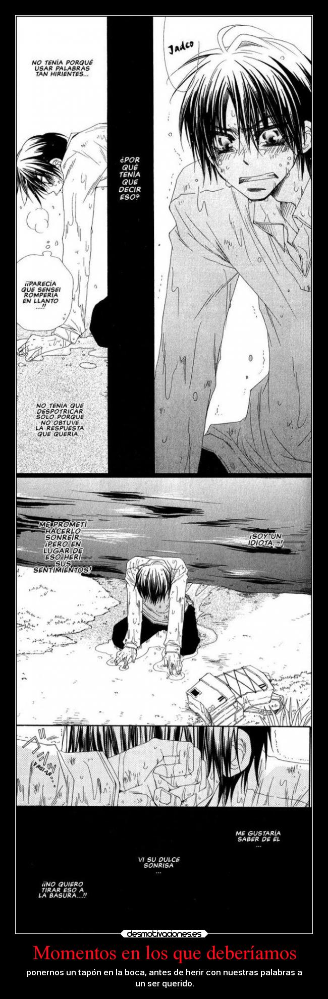 Momentos en los que deberíamos - ponernos un tapón en la boca, antes de herir con nuestras palabras a
un ser querido.