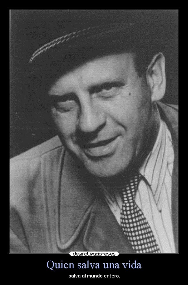 Quien salva una vida - salva al mundo entero.