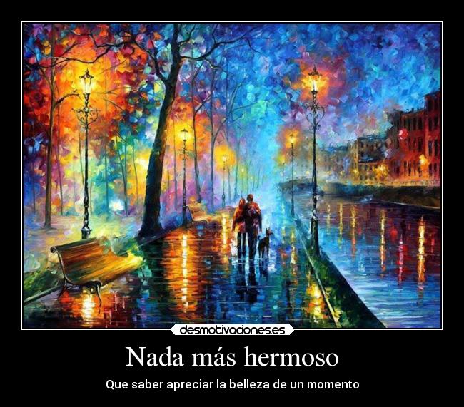 Nada más hermoso - Que saber apreciar la belleza de un momento