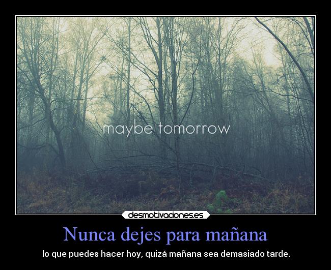 Nunca dejes para mañana -