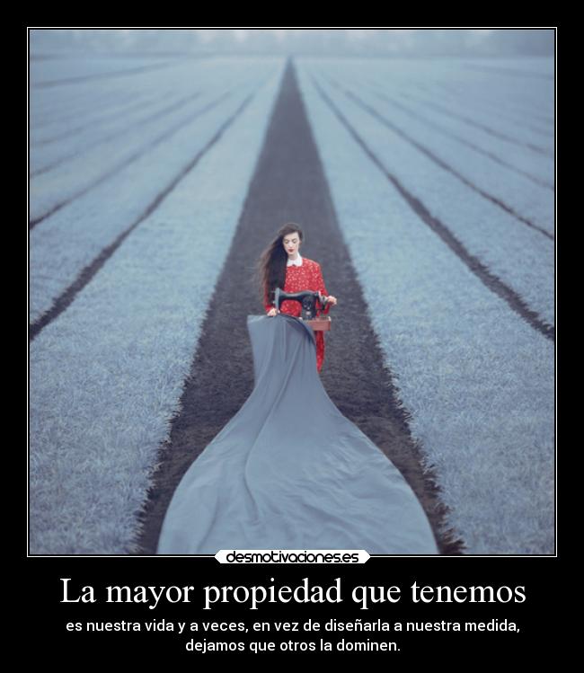 La mayor propiedad que tenemos -