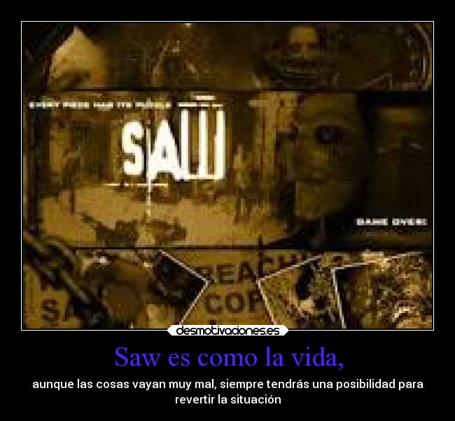Saw es como la vida, -