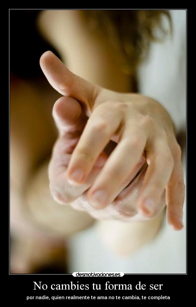 No cambies tu forma de ser - 