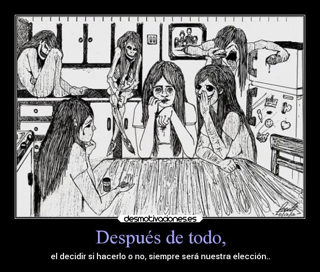 Después de todo, - el decidir si hacerlo o no, siempre será nuestra elección..