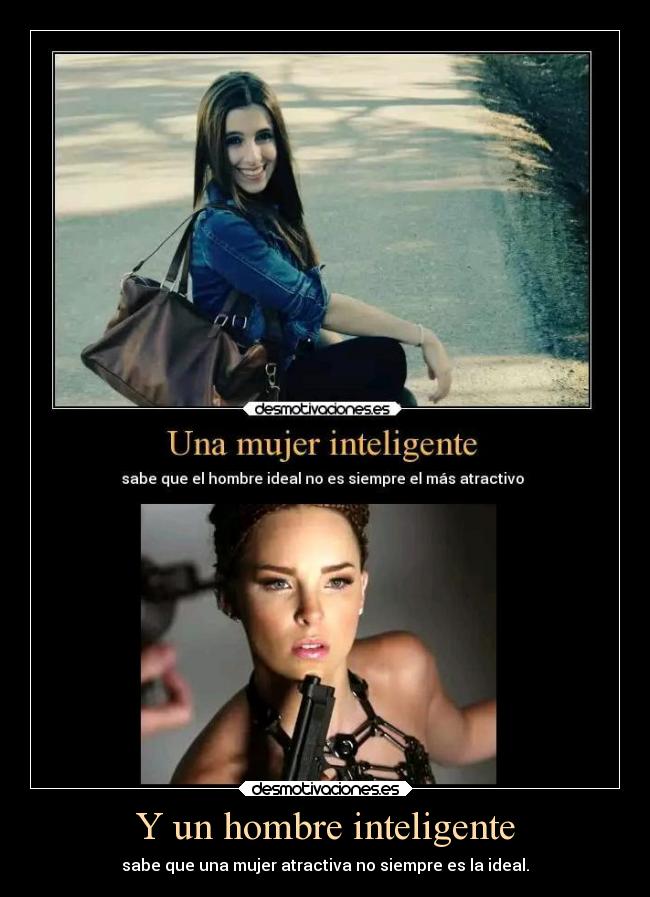 Y un hombre inteligente - sabe que una mujer atractiva no siempre es la ideal.