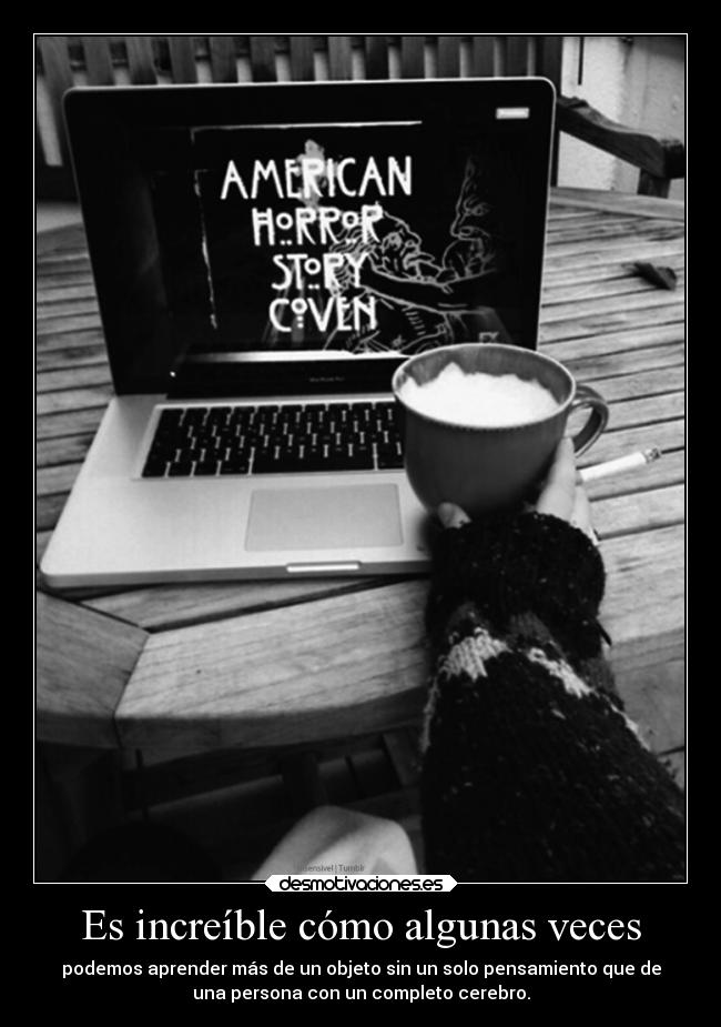 Es increíble cómo algunas veces - 