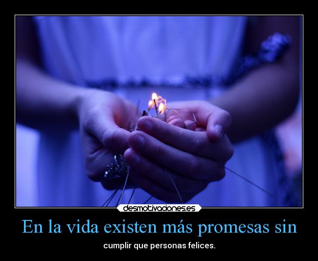 En la vida existen más promesas sin -