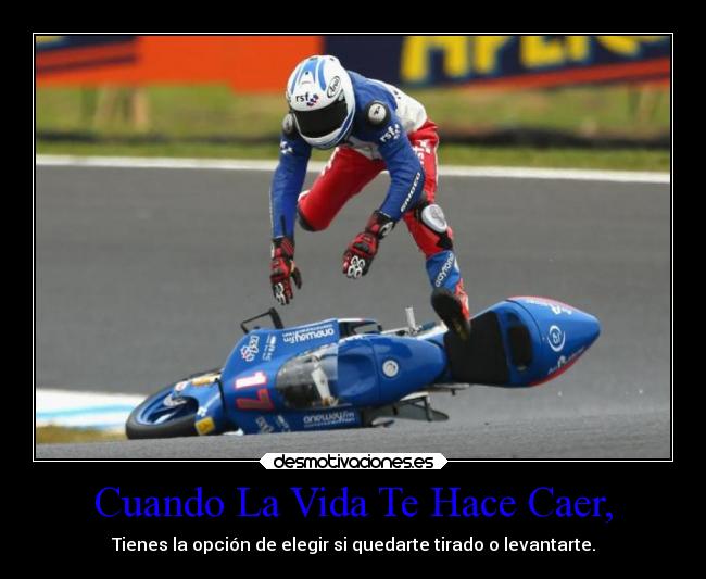 Cuando La Vida Te Hace Caer, - Tienes la opción de elegir si quedarte tirado o levantarte.