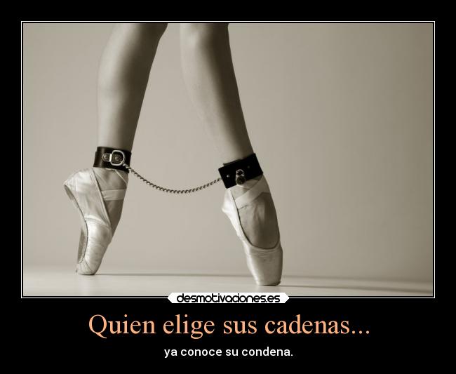 Quien elige sus cadenas... - 