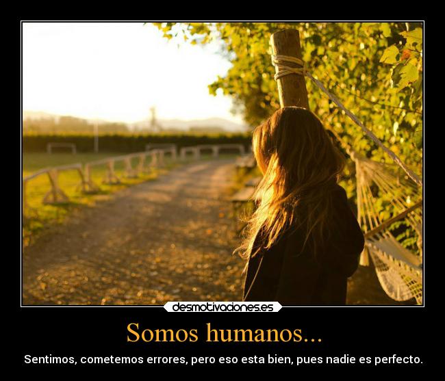 Somos humanos... -