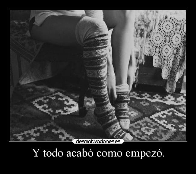 Y todo acabó como empezó. - 