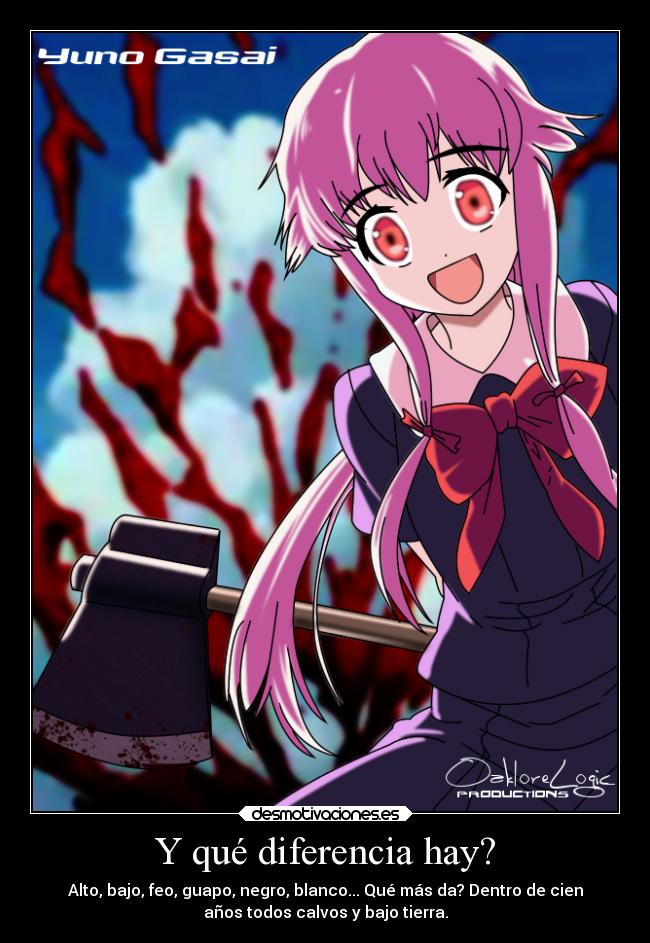 Y qué diferencia hay? - Alto, bajo, feo, guapo, negro, blanco... Qué más da? Dentro de cien
años todos calvos y bajo tierra.