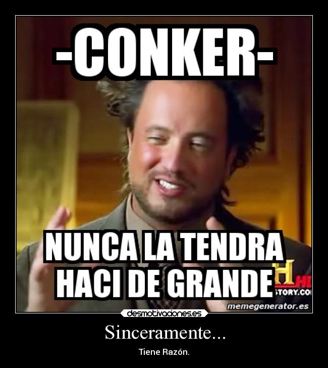 Sinceramente... - Tiene Razón.