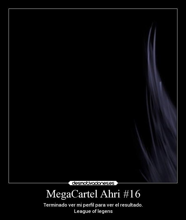 MegaCartel Ahri #16 - Terminado ver mi perfil para ver el resultado.
League of legens