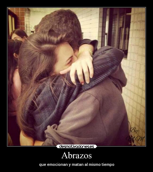 Abrazos - que emocionan y matan al mismo tiempo