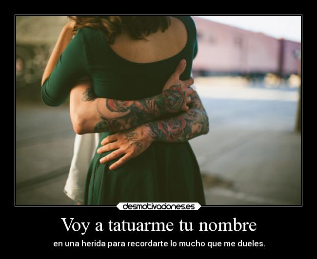 Voy a tatuarme tu nombre -