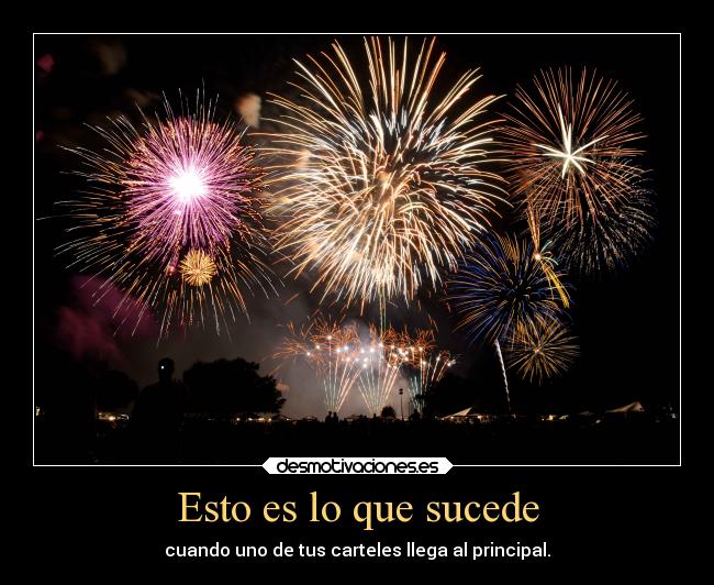 Esto es lo que sucede - cuando uno de tus carteles llega al principal.